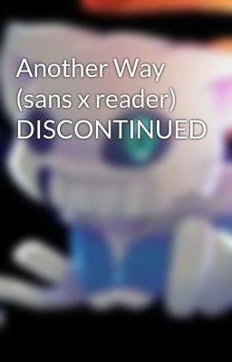 Another Way (sans x reader) DISCONTINUED