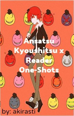 Ansatsu Kyoushitsu x Reader {DISCONTINUED} 