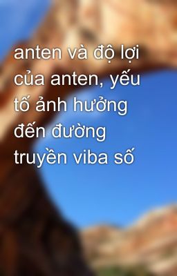 anten và độ lợi của anten, yếu tố ảnh hưởng đến đường truyền viba số