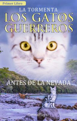 Antes de la Nevada ~ La Tormenta #1 ~ Los Gatos Guerreros