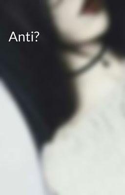 Anti? 