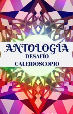 Antología Desafío Caleidoscopio