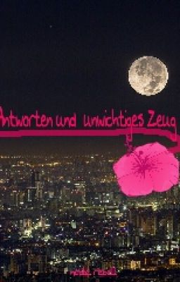 Antworten und unwichtiges Zeug