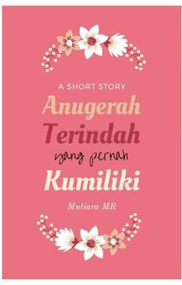 Anugerah Terindah yang Pernah Kumiliki