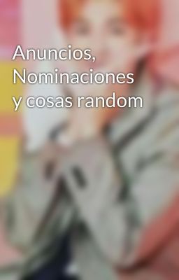 Anuncios, Nominaciones y cosas random