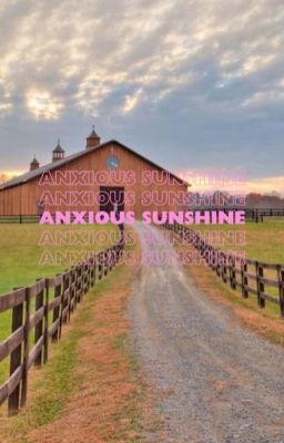 Anxious  Sunshine     ✿𝐓𝐮𝐜𝐤 𝐇𝐚𝐲𝐰𝐨𝐨𝐝✿