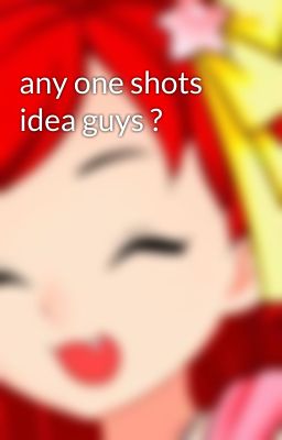 any one shots idea guys ?