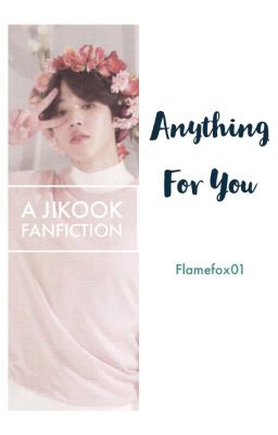 Anything For You || JIKOOK FF