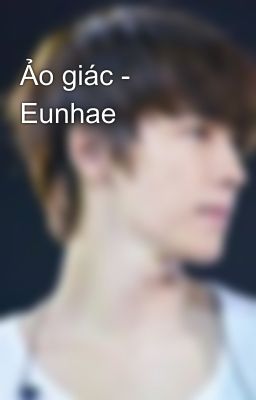 Ảo giác - Eunhae