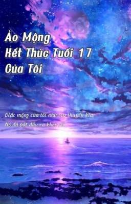 Ảo Mộng Kết Thúc Tuổi 17 Của Tôi