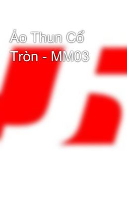 Áo Thun Cổ Tròn - MM03