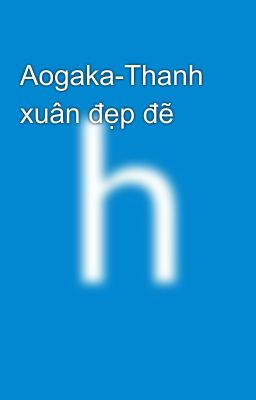 Aogaka-Thanh xuân đẹp đẽ