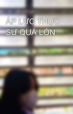 ÁP LỰC THỰC SỰ QUÁ LỚN 😞