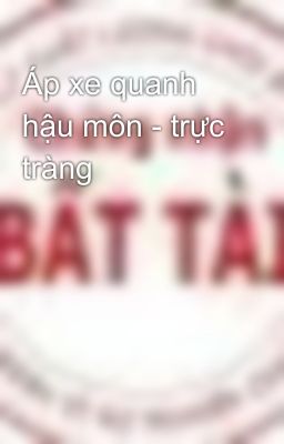 Áp xe quanh hậu môn - trực tràng