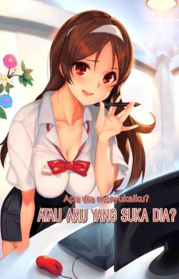 Apa dia menyukaiku? Atau aku yang suka Dia?