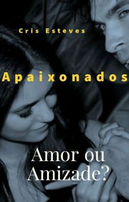 Apaixonados  ◇ Amor Ou Amizade?