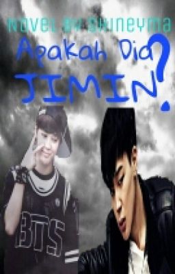 Apakah Dia Jimin? [PARK JIMIN FF - Complete]