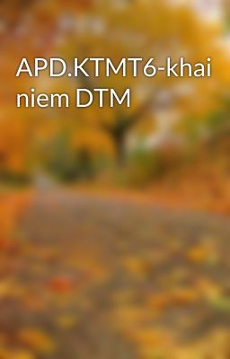 APD.KTMT6-khai niem DTM