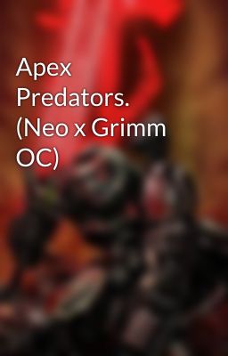 Apex Predators.  (Neo x Grimm OC)