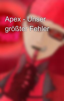 Apex - Unser größter Fehler