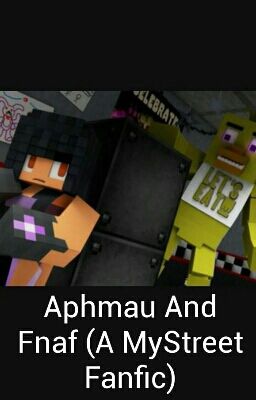 Aphmau And Fnaf (A MyStreet Fanfic)