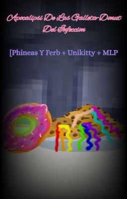 Apocalipsi De Las Galletas-Donuts Del Infeccion (Phineas Y Ferb/Unikitty/MLP)