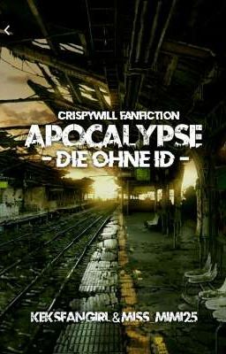 Apocalypse - Die ohne ID 《CrispyWill FF》