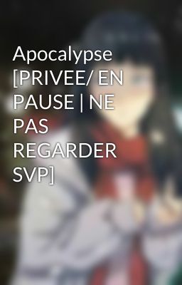 Apocalypse [PRIVEE/ EN PAUSE | NE PAS REGARDER SVP]