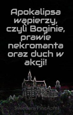 Apokalipsa wąpierzy, czyli Boginie, prawie nekromanta oraz duch w akcji!