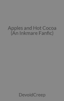 Apples and Hot Cocoa (An Inkmare Fanfic)