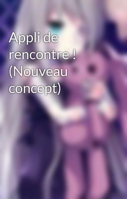 Appli de rencontre ! (Nouveau concept)