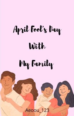 April Fool's Day With My Family