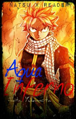 Aqua Inferno (Natsu Dragneel X Reader) {ON HOLD}