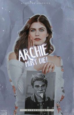 ARCHIE MUST DIE! ( riverdale au )