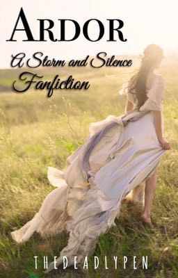 Ardor: A Storm and Silence Fanfiction