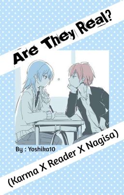 Are they real? (karma X reader X nagisa)