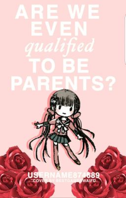 Are We Even Qualified To Be Parents? 