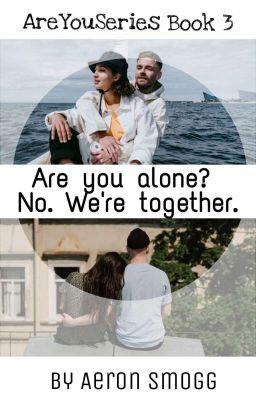 Are you alone? No. We're together. (Book 3) ✔️