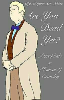 Are You Dead Yet? -Ineffable Husbands- (Human! Crowley)