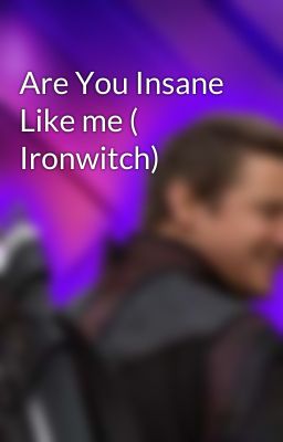 Are You Insane Like me ( Ironwitch)