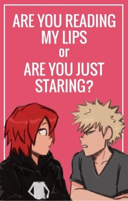 Are You Reading My Lips or Are You Just Staring? || Kiribaku AU