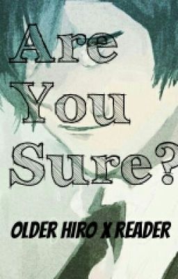 Are You Sure? (Older Hiro X Reader) 