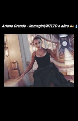 Ariana Grande - Immagini/NTLTC e altro.??