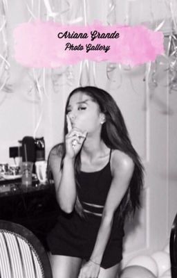 Ariana Grande Photo Gallery ♡