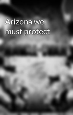 Arizona we must protect 