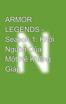 ARMOR LEGENDS - Season 1: Khởi Nguồn Của Một Kẻ Không Giáp