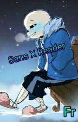  {Arrêtée} Sans x Reader {Fanfictions Undertale} 