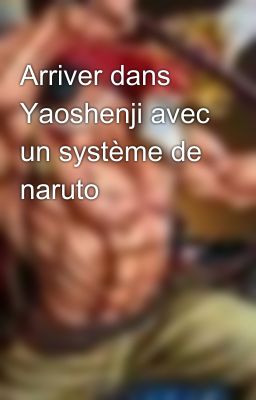 Arriver dans Yaoshenji avec un système de naruto