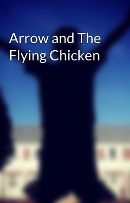 Arrow and The Flying Chicken