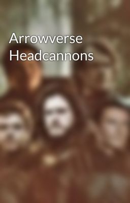 Arrowverse Headcannons